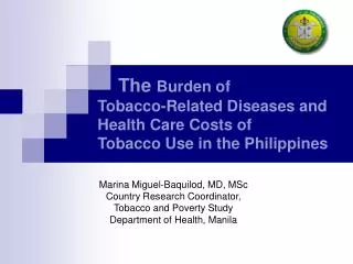The Burden of 		Tobacco-Related Diseases and			Health Care Costs of 		Tobacco Use in the Philippines