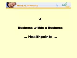 A Business within a Business ... Healthpointe ...