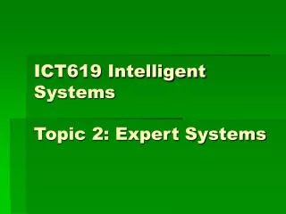 ICT619 Intelligent Systems Topic 2: Expert Systems