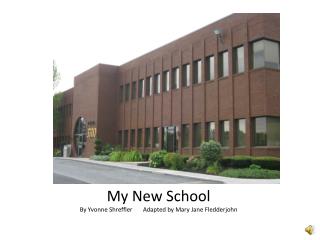 My New School By Yvonne Shreffler Adapted by Mary Jane Fledderjohn