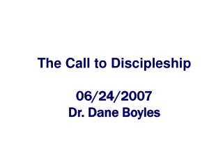 The Call to Discipleship 06/24/2007 Dr. Dane Boyles