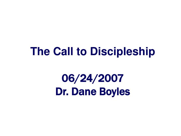 the call to discipleship 06 24 2007 dr dane boyles