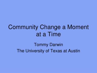 Community Change a Moment at a Time