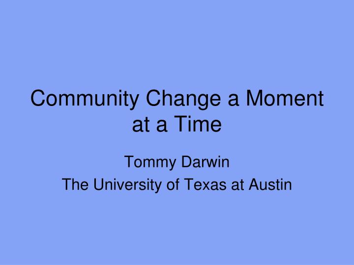 community change a moment at a time