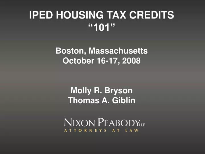 iped housing tax credits 101 boston massachusetts october 16 17 2008 molly r bryson thomas a giblin