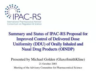 Presented by Michael Golden (GlaxoSmithKline) 21 October 2003 Meeting of the Advisory Committee for Pharmaceutical Scien