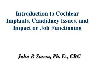 Introduction to Cochlear Implants, Candidacy Issues, and Impact on Job Functioning