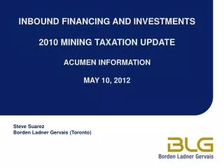 INBOUND FINANCING AND INVESTMENTS 2010 MINING TAXATION UPDATE ACUMEN INFORMATION MAY 10, 2012