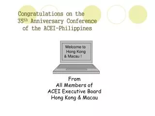 Congratulations on the 35 th Anniversary Conference of the ACEI-Philippines
