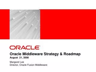 Oracle Middleware Strategy &amp; Roadmap August 21, 2008