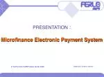 PRESENTATION : Microfinance Electronic Payment System - slide 1