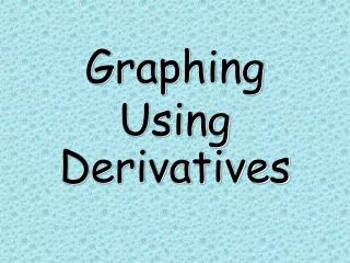 Graphing Using Derivatives