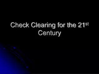 Check Clearing for the 21 st Century