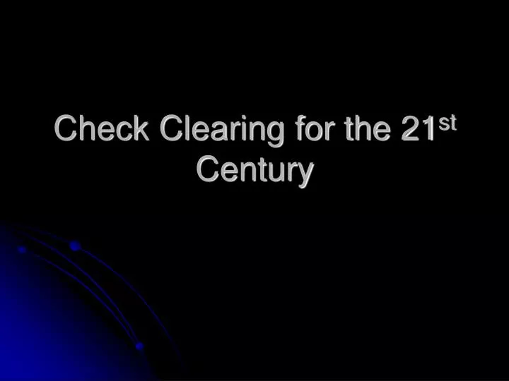 check clearing for the 21 st century