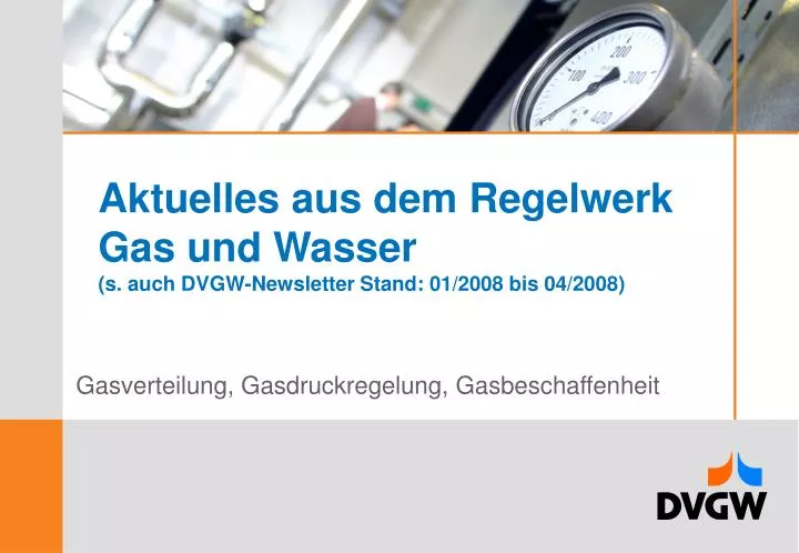 aktuelles aus dem regelwerk gas und wasser s auch dvgw newsletter stand 01 2008 bis 04 2008