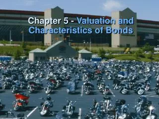 Chapter 5 - Valuation and Characteristics of Bonds