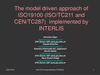The model driven approach of ISO19100 (ISO/TC211 and CEN/TC287) implemented by INTERLIS