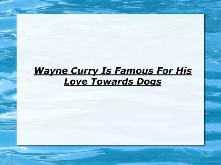 wayne curry is famous for his love towards dogs