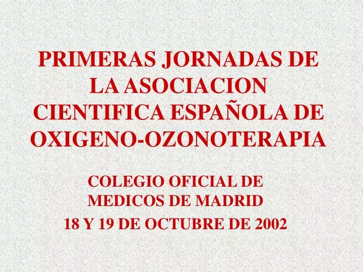 primeras jornadas de la asociacion cientifica espa ola de oxigeno ozonoterapia