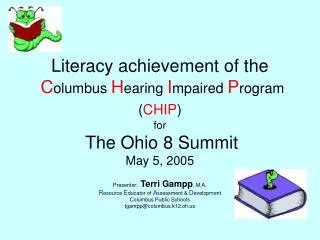Literacy achievement of the C olumbus H earing I mpaired P rogram ( CHIP ) for The Ohio 8 Summit May 5, 2005
