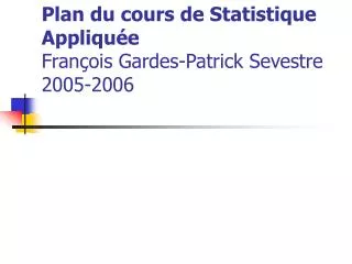 Plan du cours de Statistique Appliquée François Gardes-Patrick Sevestre 2005-2006