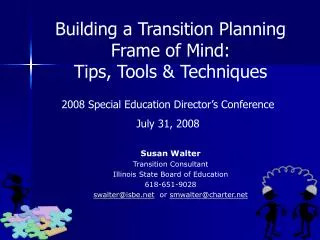 Susan Walter Transition Consultant Illinois State Board of Education 618-651-9028 swalter@isbe.net or smwalter@chart