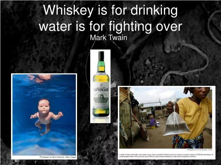 whiskey is for drinking water is for fighting over