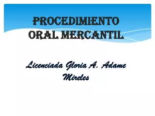 Procedimiento Oral Mercantil Licenciada Gloria A. Adame Mireles