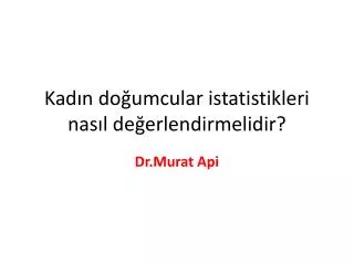 Kad?n do?umcular istatistikleri nas?l de?erlendirmelidir?