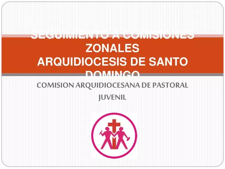 seguimiento a comisiones zonales arquidiocesis de santo domingo