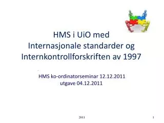 HMS i UiO med Internasjonale standarder og Internkontrollforskriften av 1997 HMS ko-ordinatorseminar 12.12.2011 utga