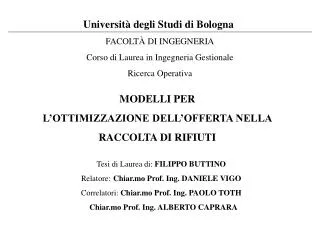 Università degli Studi di Bologna FACOLTÀ DI INGEGNERIA Corso di Laurea in Ingegneria Gestionale Ricerca Operativa