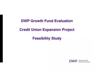 DWP Growth Fund Evaluation Credit Union Expansion Project Feasibility Study