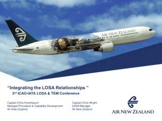 “Integrating the LOSA Relationships ” 3 rd ICAO-IATA LOSA &amp; TEM Conference Captain Chris Kriechbaum			Captain Chris