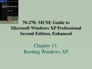 70-270: MCSE Guide to Microsoft Windows XP Professional Second Edition, Enhanced Chapter 13: Booting Windows XP