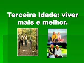 Terceira Idade: viver mais e melhor.