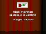 Flussi migratori in Italia e in Calabria Giuseppe De Bartolo - slide 1