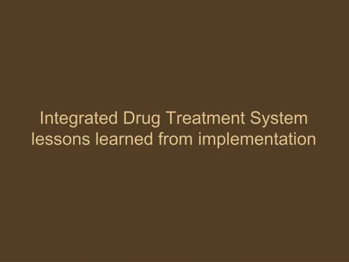 integrated drug treatment system lessons learned from implementation