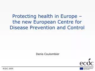 Protecting health in Europe – the new European Centre for Disease Prevention and Control