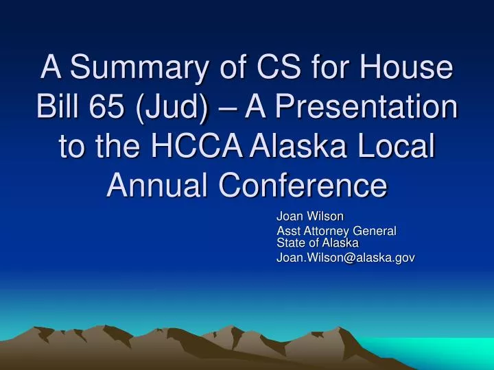 a summary of cs for house bill 65 jud a presentation to the hcca alaska local annual conference