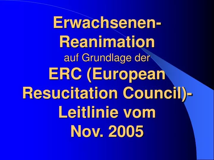 erwachsenen reanimation auf grundlage der erc european resucitation council leitlinie vom nov 2005
