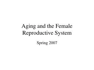 Aging and the Female Reproductive System