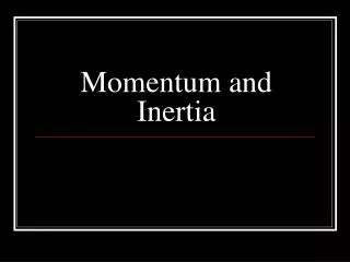 Momentum and Inertia