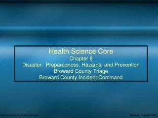 Health Science Core Chapter 8 Disaster: Preparedness, Hazards, and Prevention Broward County Triage Broward County Inc