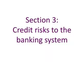 Section 3: Credit risks to the banking system
