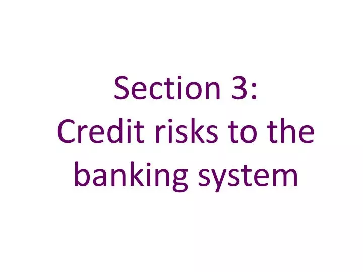 section 3 credit risks to the banking system
