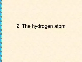 2 The hydrogen atom