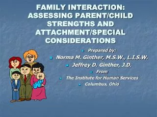 FAMILY INTERACTION : ASSESSING PARENT/CHILD STRENGTHS AND ATTACHMENT/SPECIAL CONSIDERATIONS
