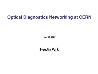 Optical Diagnostics Networking at CERN May 23, 2007 HeeJin Park