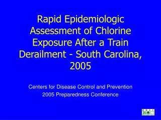 Rapid Epidemiologic Assessment of Chlorine Exposure After a Train Derailment - South Carolina, 2005